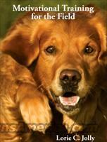 MOTIVATIONAL TRAINING FOR THE FIELD  Dogs