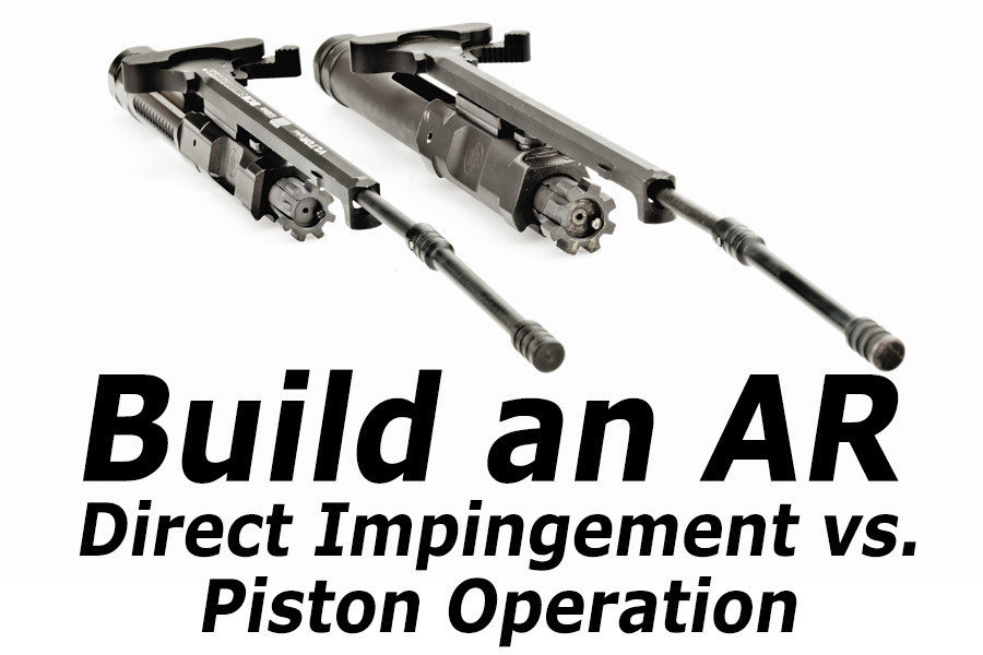 Build an AR15 Direct Impingement or Piston Operation?