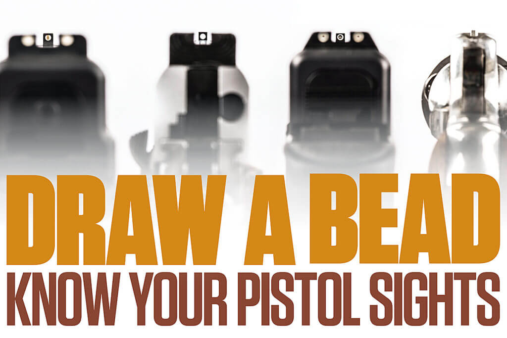 Draw a Bead: Know Your Pistol Sights Draw a Bead: Know Your Pistol Sights